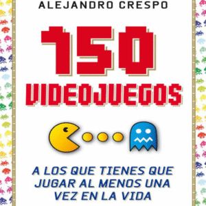150-videojuegos-a-los-que-tienes-que-jugar-al-menos-una-vez-en-la-vida