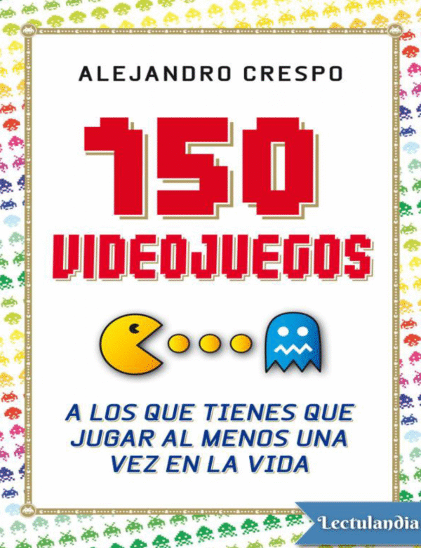 150-videojuegos-a-los-que-tienes-que-jugar-al-menos-una-vez-en-la-vida